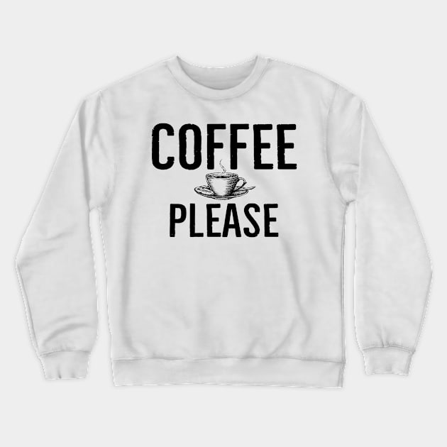 Funny Coffee Please Crewneck Sweatshirt by Happy - Design